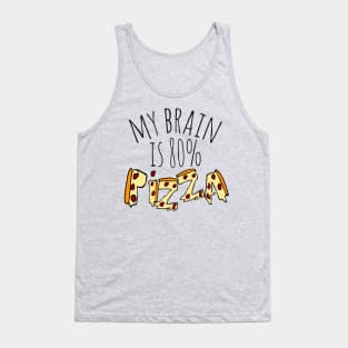 my brain is 80%...PIZZA Tank Top